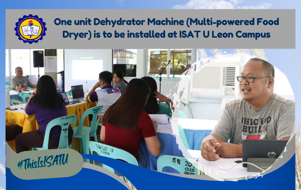 One unit Dehydrator Machine (Multi-powered Food Dryer) is to be installed at ISAT U Leon Campus